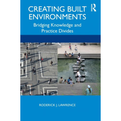 Creating Built Environments: Bridging Knowledge and Practice Divides