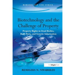 Biotechnology and the Challenge of Property: Property Rights in Dead Bodies, Body Parts, and Genetic Information