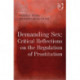 Demanding Sex: Critical Reflections on the Regulation of Prostitution