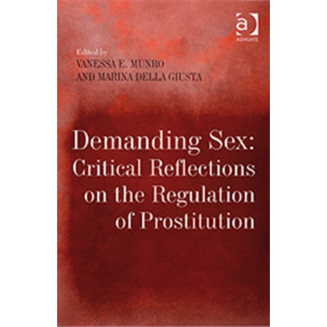 Demanding Sex: Critical Reflections on the Regulation of Prostitution
