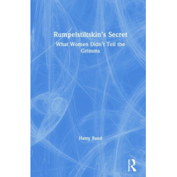 Rumpelstiltskin’s Secret: What Women Didn’t Tell the Grimms