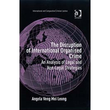 The Disruption of International Organised Crime: An Analysis of Legal and Non-Legal Strategies