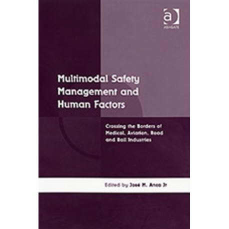 Multimodal Safety Management and Human Factors: Crossing the Borders of Medical, Aviation, Road and Rail Industries
