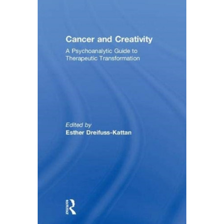Cancer and Creativity: A Psychoanalytic Guide to Therapeutic Transformation