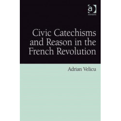 Civic Catechisms and Reason in the French Revolution