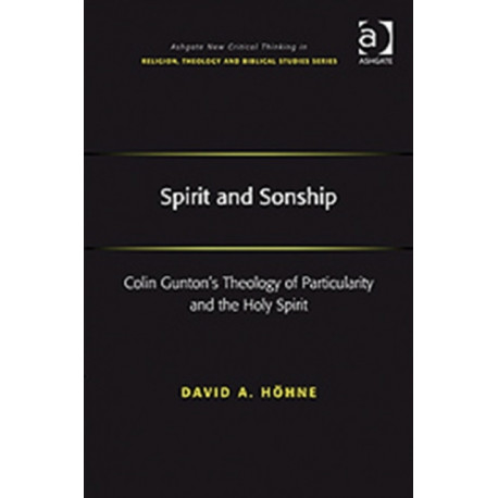 Spirit and Sonship: Colin Gunton's Theology of Particularity and the Holy Spirit