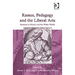 Ramus, Pedagogy and the Liberal Arts: Ramism in Britain and the Wider World