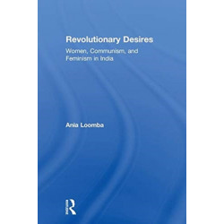 Revolutionary Desires: Women, Communism, and Feminism in India