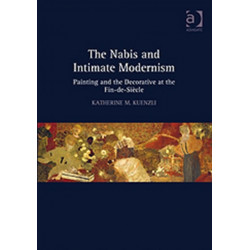 The Nabis and Intimate Modernism: Painting and the Decorative at the Fin-de-Siecle