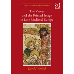 The Viewer and the Printed Image in Late Medieval Europe