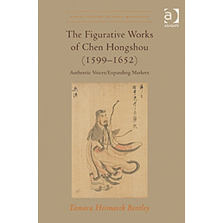 The Figurative Works of Chen Hongshou (1599–1652): Authentic Voices/Expanding Markets