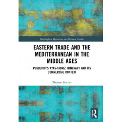 Eastern Trade and the Mediterranean in the Middle Ages: Pegolotti’s Ayas-Tabriz Itinerary and its Commercial Context