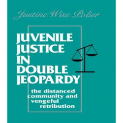 Juvenile Justice in Double Jeopardy: The Distanced Community and Vengeful Retribution