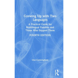 Growing Up with Two Languages: A Practical Guide for Multilingual Families and Those Who Support Them