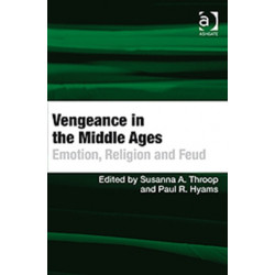 Vengeance in the Middle Ages: Emotion, Religion and Feud