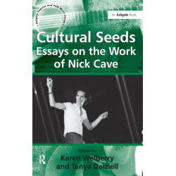Cultural Seeds: Essays on the Work of Nick Cave: Essays on the Work of Nick Cave