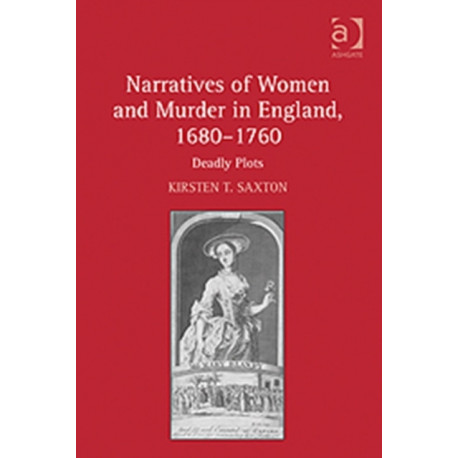 Narratives of Women and Murder in England, 1680–1760: Deadly Plots
