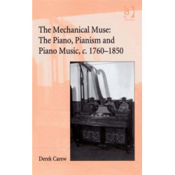 The Companion to The Mechanical Muse: The Piano, Pianism and Piano Music, c.1760–1850