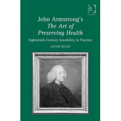 John Armstrong's The Art of Preserving Health: Eighteenth-Century Sensibility in Practice