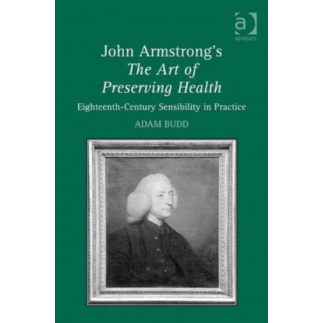 John Armstrong's The Art of Preserving Health: Eighteenth-Century Sensibility in Practice