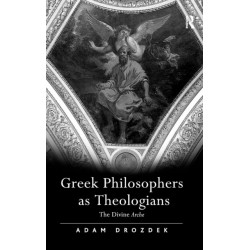 Greek Philosophers as Theologians: The Divine Arche