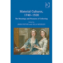 Material Cultures, 1740–1920: The Meanings and Pleasures of Collecting