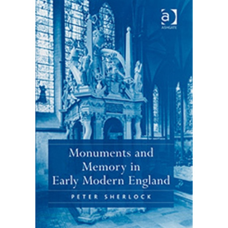 Monuments and Memory in Early Modern England