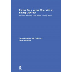 Caring for a Loved One with an Eating Disorder: The New Maudsley Skills-Based Training Manual