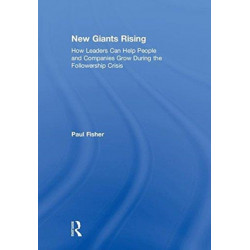 New Giants Rising: How Leaders Can Help People and Companies Grow During the Followership Crisis