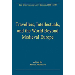 Travellers, Intellectuals, and the World Beyond Medieval Europe