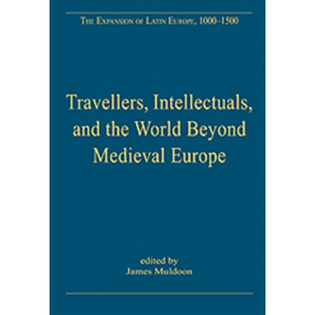 Travellers, Intellectuals, and the World Beyond Medieval Europe