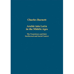 Arabic into Latin in the Middle Ages: The Translators and their Intellectual and Social Context