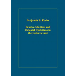 Franks, Muslims and Oriental Christians in the Latin Levant: Studies in Frontier Acculturation