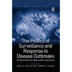 The Politics of Surveillance and Response to Disease Outbreaks: The New Frontier for States and Non-state Actors