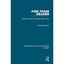 Fire from Heaven: Studies in Syriac Theology and Liturgy
