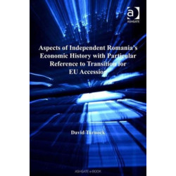 Aspects of Independent Romania's Economic History with Particular Reference to Transition for EU Accession