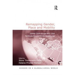 Remapping Gender, Place and Mobility: Global Confluences and Local Particularities in Nordic Peripheries