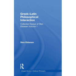 Greek–Latin Philosophical Interaction: Collected Essays of Sten Ebbesen Volume 1