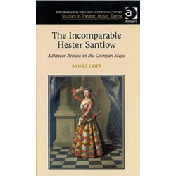 The Incomparable Hester Santlow: A Dancer-Actress on the Georgian Stage