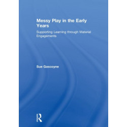 Messy Play in the Early Years: Supporting Learning through Material Engagements