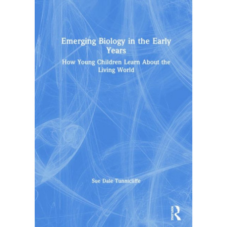 Emerging Biology in the Early Years: How Young Children Learn About the Living World