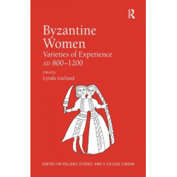 Byzantine Women: Varieties of Experience 800-1200