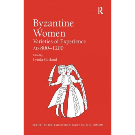 Byzantine Women: Varieties of Experience 800-1200
