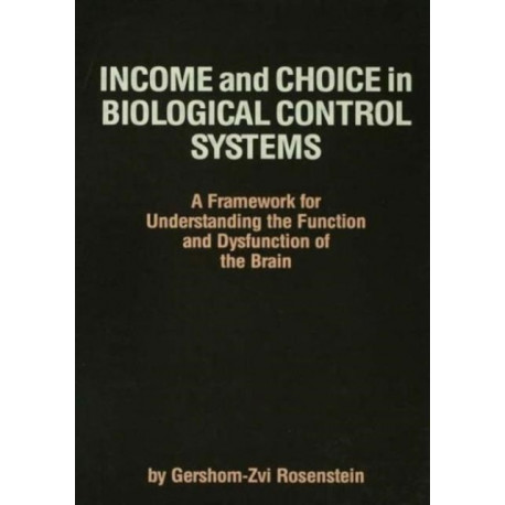 Income and Choice in Biological Control Systems: A Framework for Understanding the Function and Dysfunction of the Brain