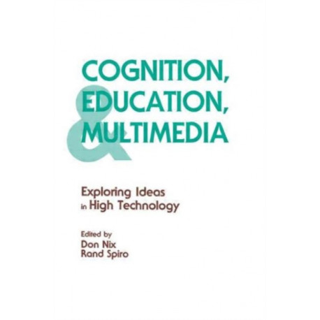 Cognition, Education, and Multimedia: Exploring Ideas in High Technology