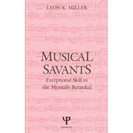 Musical Savants: Exceptional Skill in the Mentally Retarded