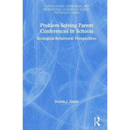 Problem-Solving Parent Conferences in Schools: Ecological-Behavioral Perspectives