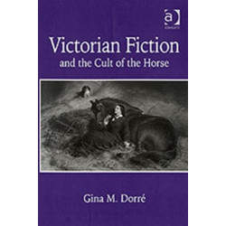 Victorian Fiction and the Cult of the Horse