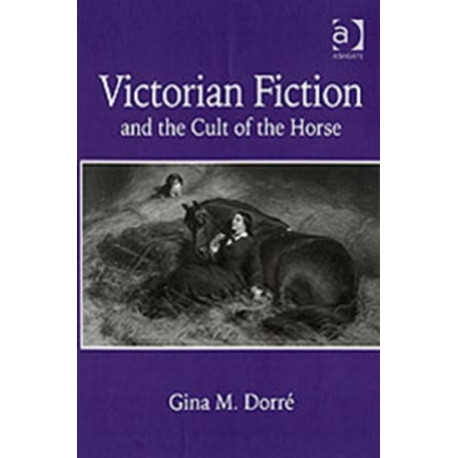 Victorian Fiction and the Cult of the Horse
