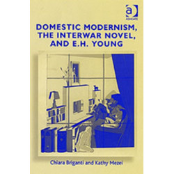 Domestic Modernism, the Interwar Novel, and E.H. Young
